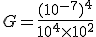 G=\frac{(10^{-7})^4}{10^4\times   10^2}